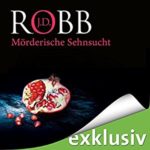 J.D. Robb - Mörderische Sehnsucht Hörbuch